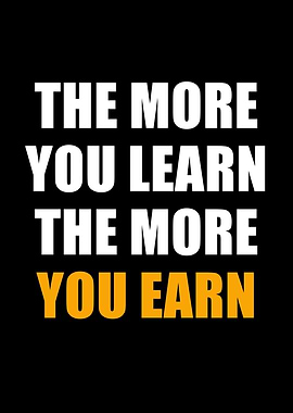 The More You Learn, The More You Earn