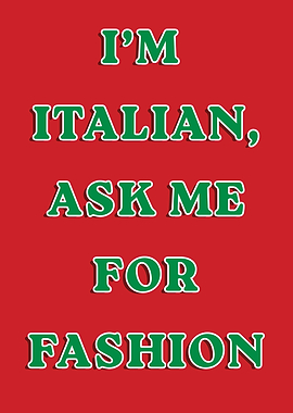 I'm Italian, Ask Me For Fashion