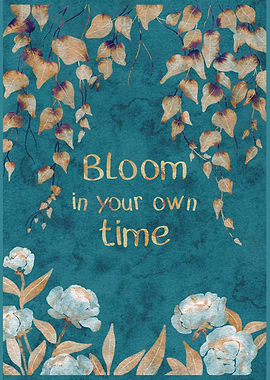 Bloom In Your Own Time – Teal Botanical Quote Art