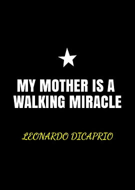 My Mother is a Walking Miracle Quote