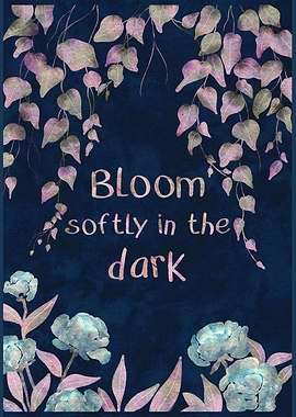 Bloom Softly In The Dark – Midnight Botanical Quote Art
