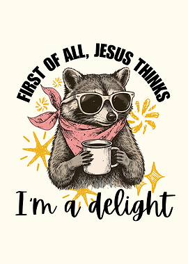 Jesus Thinks I'm a Delight Funny Raccoon Graphic