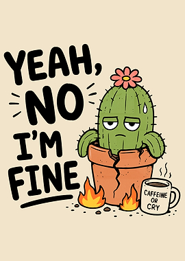 Cactus Saying Yeah, No I'm Fine