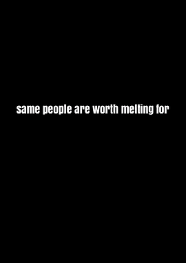 People are worth melting for quote