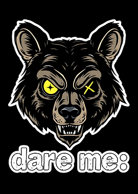 Aggressive Bear with 'dare me:' text