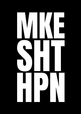 MKE SHT HPN Text Art