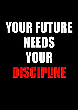 Your Future Needs Your Discipline