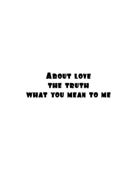 About Love The Truth What You Mean To Me