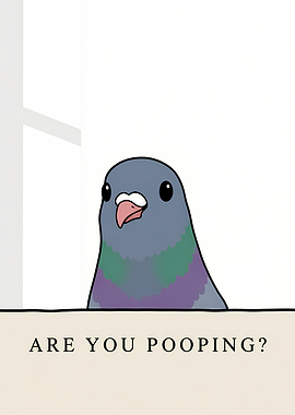 Pigeon Asks 'Are You Pooping?'
