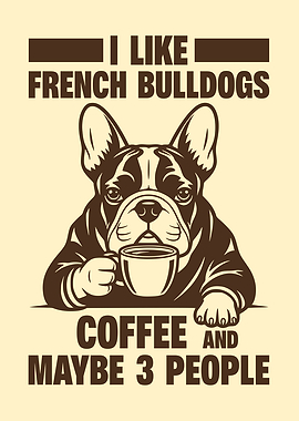 I Like French Bulldogs Coffee And Maybe 3 People