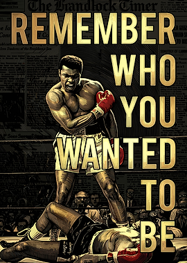 Muhammad Ali Remember Who You Wanted To Be