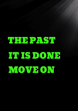 THE PAST' on the first line - The Past It Is Done Move On