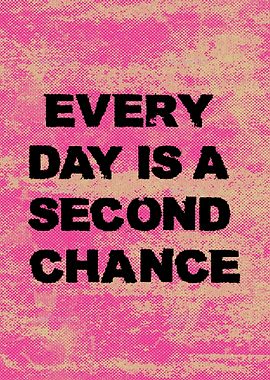 Every Day Is A Second Chance Text Art