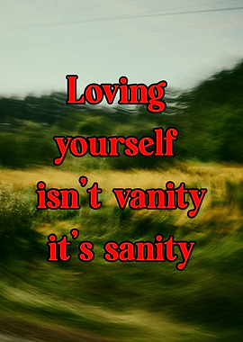 Loving yourself isn't vanity, it's sanity