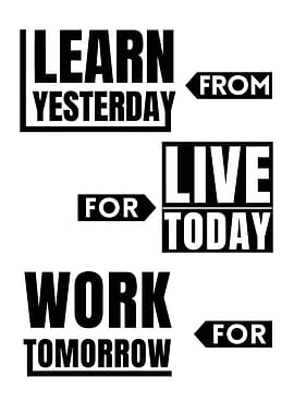Learn From Yesterday Live For Today Work For Tomorrow Inspirational Quotes