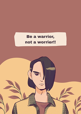 Be a warrior, not a worrier quote
