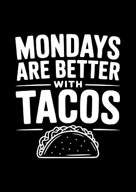 Mondays are better with tacos