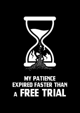 My Patience Expired Faster Than a Free Trial Broken Hourglass Graphic Illustration