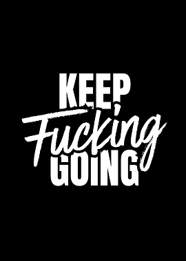 Keep Fucking Going Motivational Text
