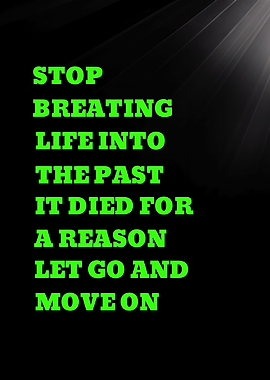 STOP BREATING LIFE INTO THE PAST IT DIED - Inspirational Quote About Moving On