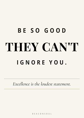 Be So Good They Can't Ignore You — Excellence Wall Art Print | BeaconSoul