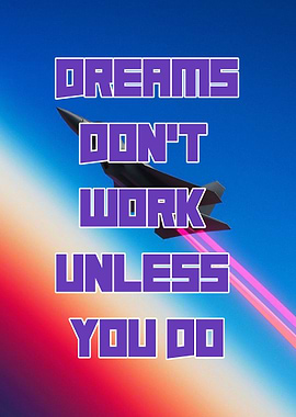 Dreams Don't Work Unless You Do
