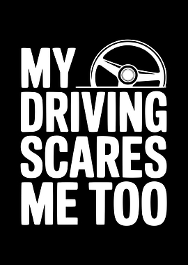 My Driving Scares Me Too
