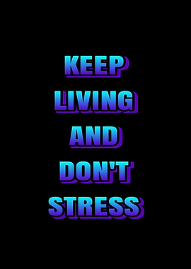 Keep Living And Don't Stress Text Art