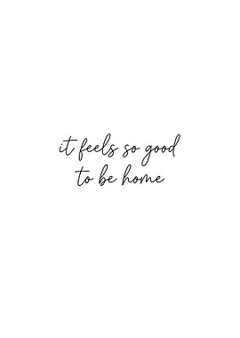 It feels so good to be home text