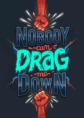 Nobody Can Drag Me Down