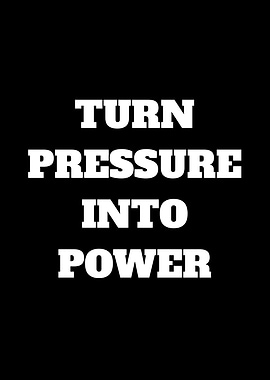 Turn Pressure Into Power Text Art