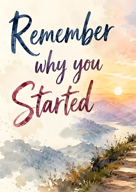 Remember Why You Started
