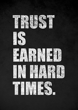 Trust is Earned in Hard Times Quote
