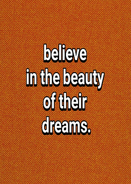 Believe in their dreams quote