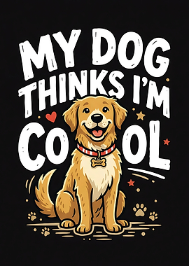 Dog Print — My Dog Thinks I'm Cool Funny Poster, Framed Dog Wall Art, Golden Retriever Decor,