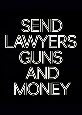 Send Lawyers Guns and Money Text Art