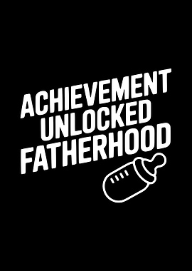 Achievement Unlocked Fatherhood