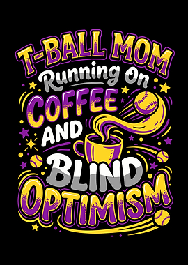 T-Ball Mom Running on Coffee and Blind Optimism
