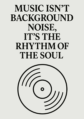 Music is the rhythm of the soul
