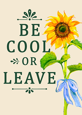 Be Cool or Leave Sunflower Poster – Floral Quote Wall Art