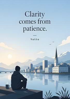 Clarity Comes From Patience Quote