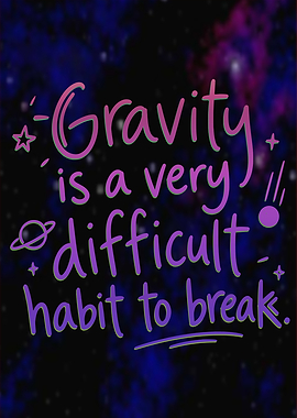 Gravity is a difficult habit to break quote
