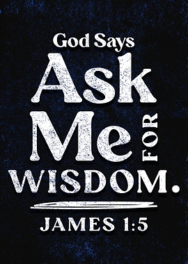 Ask Me For Wisdom James 1:5