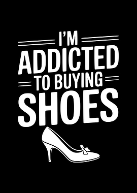 Addicted to Buying Shoes