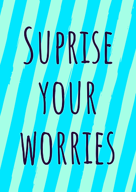 Surprise Your Worries - Inspirational Quote