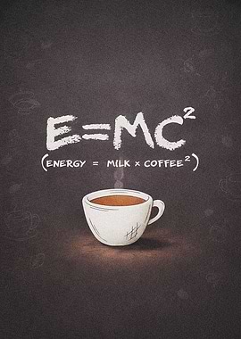 E=MC Squared Coffee Equation