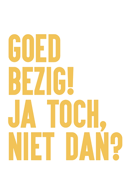 Goed Bezig Ja Toch Niet Dan Text Art