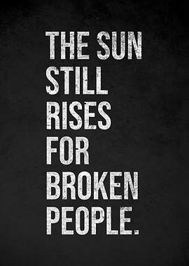 The Sun Still Rises For Broken People