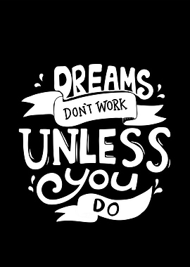 Dreams Don't Work Unless You Do