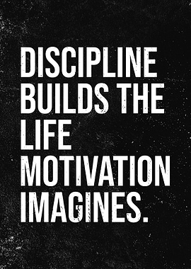 Discipline Builds The Life Motivation Imagines